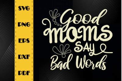 Mother&#039;s Day Good Moms Say Bad Words