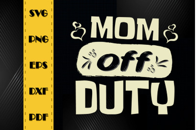 Happy Mother Day Mom Off Duty Gift