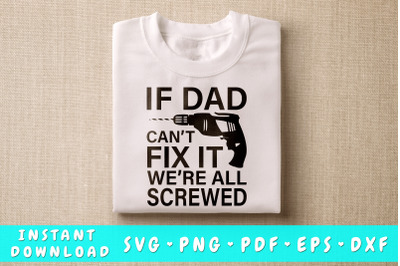 If Dad Can&#039;t Fix It We&#039;re All Screwed SVG