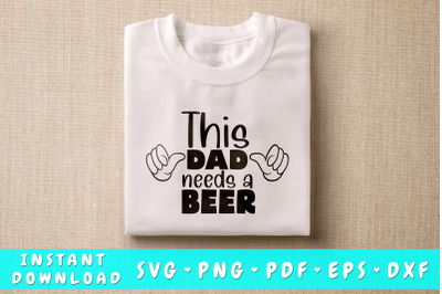 This Dad Needs A Beer SVG