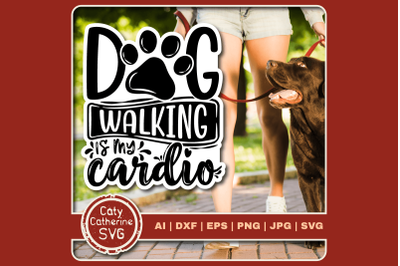 Dog Walking Is My Cardio Funny Pet Dog Fitness Quote SVG Cut File