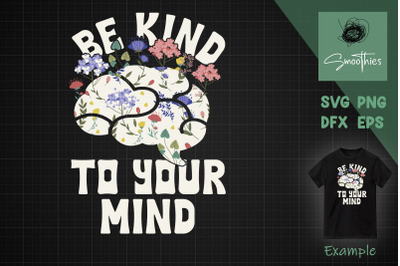 Mental Health SVG Be Kind To Your Mind