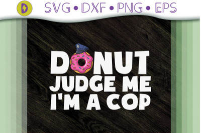 Funny Donut Judge Me I&#039;m A Cop