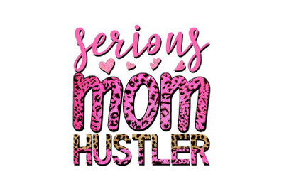 Serious Mom Hustler Sublimation