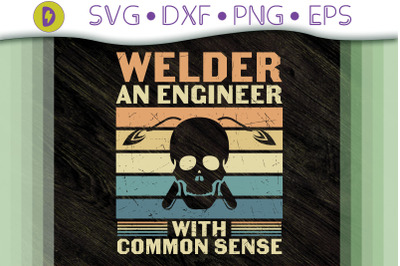 Welder An Engineer With Common Senses