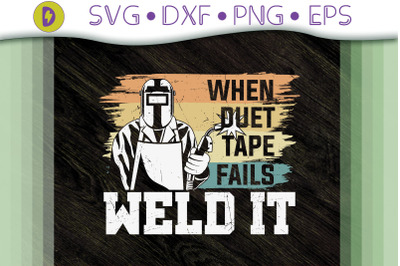 When Duct Tape Fails, Welds It