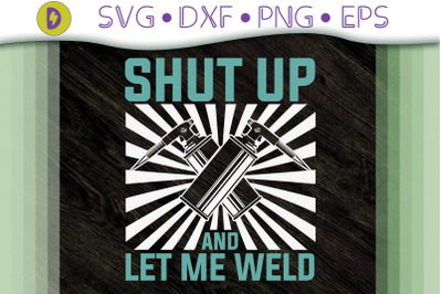 Funny Shut Up And Let Me Welds