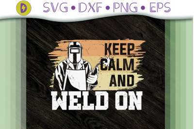 Funny Welder Keep Calm And Weld On