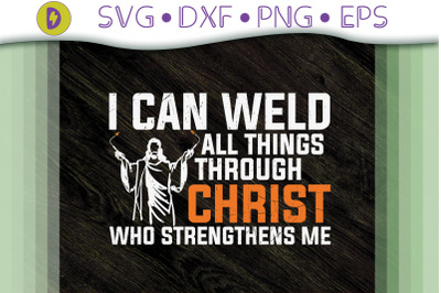 I Can Weld All Things Through Christ