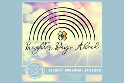 Brighter Days Ahead Rainbow Motivational Quote SVG Cut File