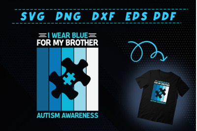 Autism I Wear Blue For My Brother