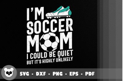 I&#039;m Soccer Mom I Could Be Quiet