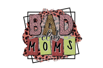 Bad Club Moms Sublimation