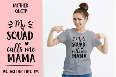 My squad calls me mama. Mothers Day gift.  Mom life quote SVG