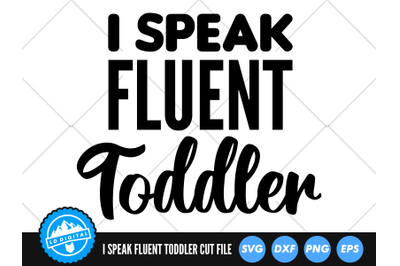 I Speak Fluent Toddler SVG | Toddler Cut File | Toddler Mom SVG