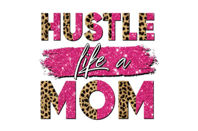 Hustle Like A Mom Sublimation