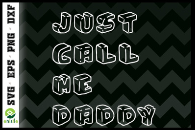 Funny Just Call Me Daddy