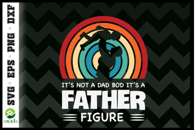 It&#039;s Not A Dad Bod It&#039;s A Father Figure