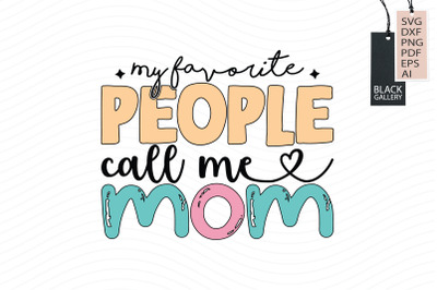 My Favorite People Call Me Mom