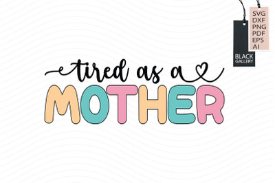 Tired As a Mother Svg