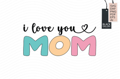 I Love You Mom Svg