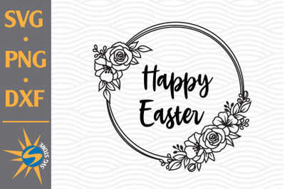 Happy Easter Circle&amp;nbsp;Floral SVG&2C; PNG&2C; DXF Digital Files Include