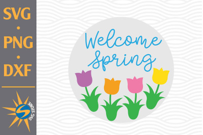 Welcome Spring SVG, PNG, DXF Digital Files Include