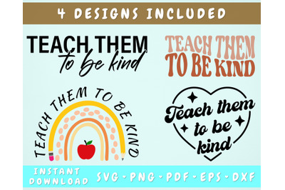 Teach Them To Be Kind SVG Bundle&2C; 4 Designs&2C; Teacher Appreciation SVG