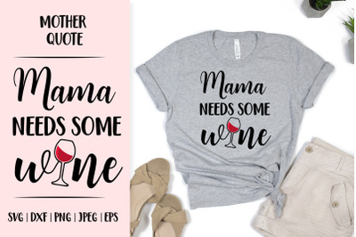 Mama needs some wine. Funny drinking quote. Mom life