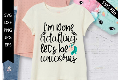 Im done adulting&2C; lets be unicorns