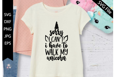 Sorry&2C; I cant&2C; I have to walk my unicorn