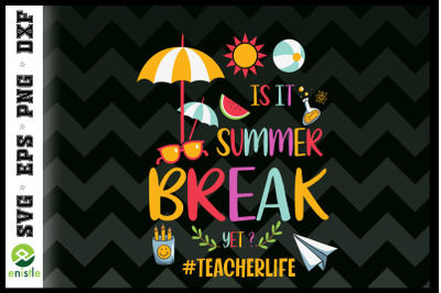 Teacher Life Is It Summer Break Yet