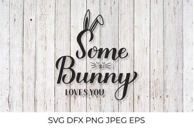 Some bunny loves you. Funny Easter quote SVG