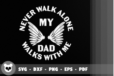 Never Walk Alone My Dad Walks With Me