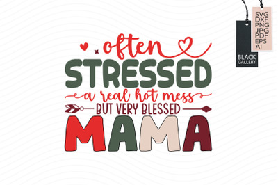 Often Stressed a Real Hot Mess But Very Blessed Mama Svg