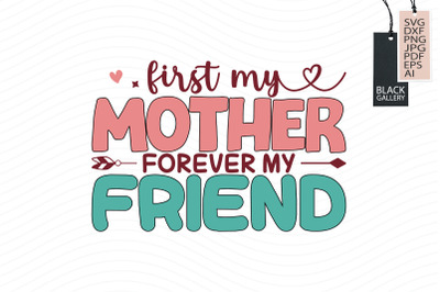 First My Mother Forever My Friend Svg