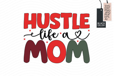 Hustle Life a Mom Svg