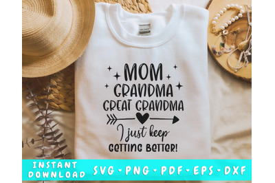 Mom Grandma Great Grandma I Just Keep Getting Better SVG, Funny Mom SV