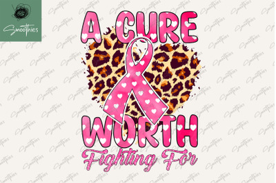 A Cure Worth Fighting For Breast Cancer