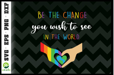 Be the change you wish to see