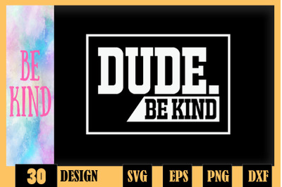 Dude Be Kind Choose Kind Anti Bullying