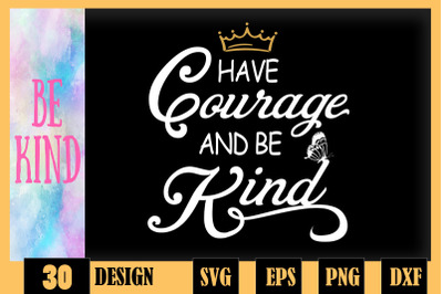 Have Courage And Be Kind