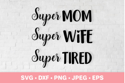 Super mom super wife super tired SVG. Funny mom life quote