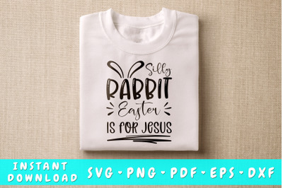 Silly Rabbit Easter Is For Jesus SVG