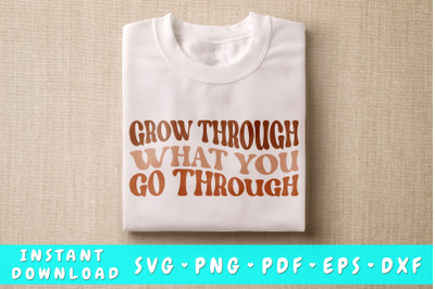 Grow Through What You Go Through SVG