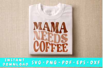 Mama Needs Coffee SVG