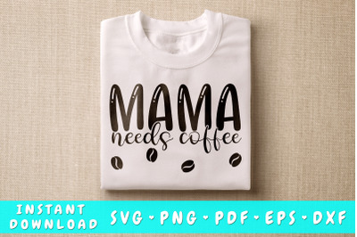 Mama Needs Coffee SVG