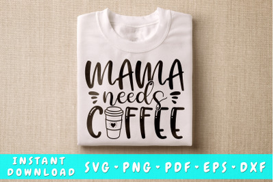 Mama Needs Coffee SVG