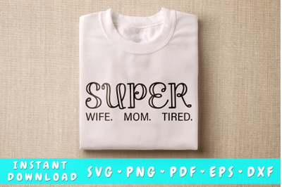 Super Mom Super Wife Super Tired SVG