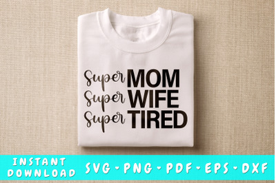 Super Mom Super Wife Super Tired SVG